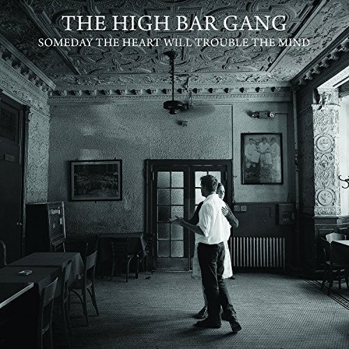 The High Bar Gang: Someday The Heart Will Trouble The Mind - CD