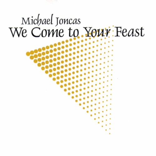 Michael Joncas: We Come to Your Feast - CD