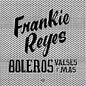 Frankie Reyes - Boleros Valses Y Mas - VINYL
