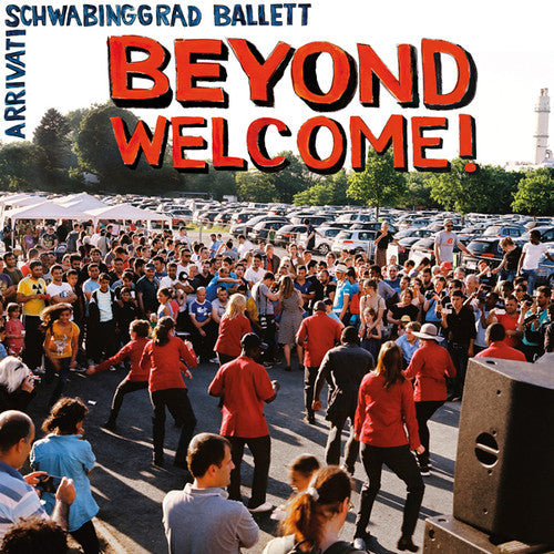 Arrivati / Schwabinggrad Ballett: Beyond Welcome - VINYL