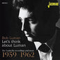Bob Luman: Lets Think About Luman: Nashville Recordings 59-62 - CD