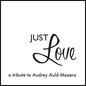 Audrey Auld: Just Love A Tribute To Audrey Auld Mezera - CD