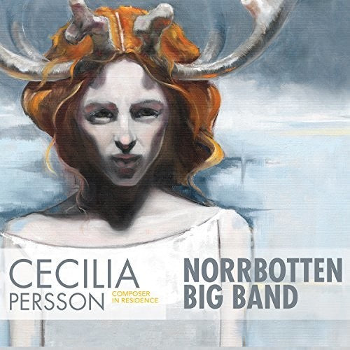 Persson / Norrbotten Big Band: Cecilia Persson: Composer in Residence - CD