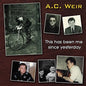 A.C. Weir: This Has Been Me Since Yesterday - CD