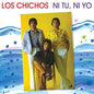 Los Chichos: Ni Tu Ni Yo - CD