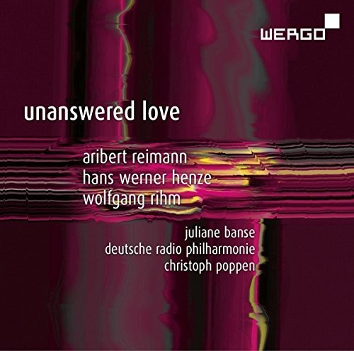 Henze / Reimann / Rihm / Banse / Poppen: Unanswered Love - CD