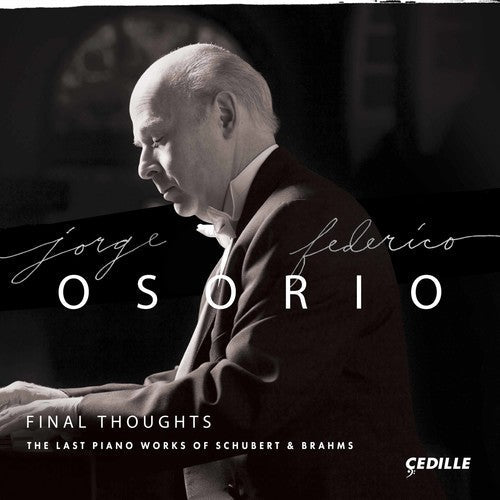 Jorge Federico Osorio: Final Thoughts - The Last Piano Works of Schubert & Brahms - CD