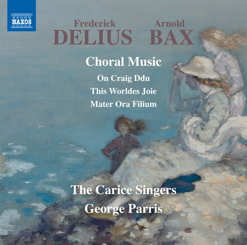 Bax / Delius / Carice Singers / Parris: Delius & Bax: Choral Music - CD