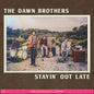 Dawn Brothers: Stayin Out Late - VINYL
