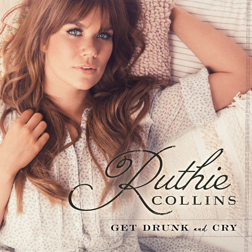 Ruthie Collins: Get Drunk & Cry - CD