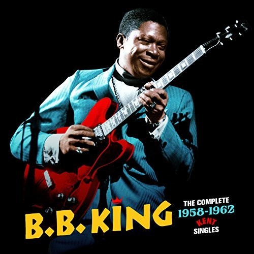 B.B. King: Complete 1958-1962 Kent Singles + 3 Bonus Tracks - CD