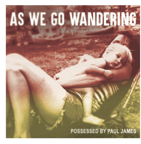Possessed by Paul James: As We Go Wandering - CD