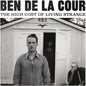 Ben De La Cour: The High Cost Of Living Strange - CD