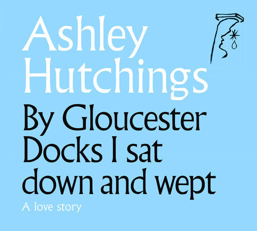 Ashley Hutchings: By Gloucester Docks I Sat Down And Wept (2020 Remastered Edition) - CD