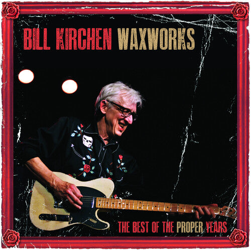 Bill Kirchen: Waxworks: The Best Of The Proper Years - VINYL
