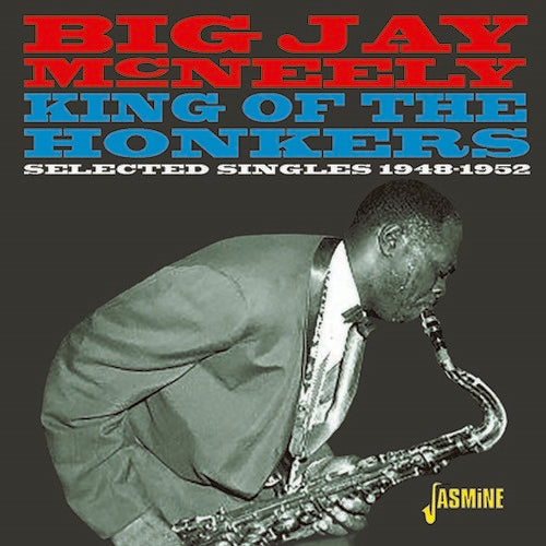 Big Jay McNeely: King Of The Honkers: Selected Singles 1948-1952 - CD