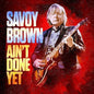 Savoy Brown: Ain't Done Yet - CD