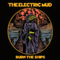 Electric Mud: Burn The Ships - CD