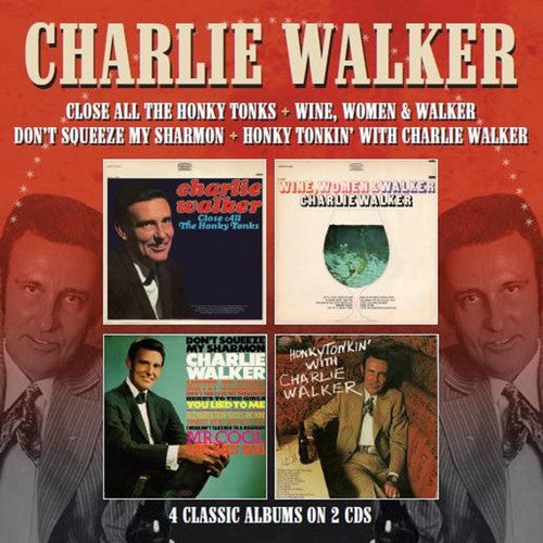 Charlie Walker: Close All The Honky Tonks / Wine Women & Walker / Don't Squeeze My Sharmon / Honky Tonkin With Charlie Walker - CD