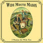 Wide Mouth Mason: I Wanna Go With You - CD