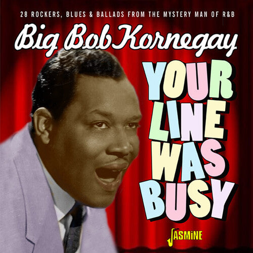 Big Bob Kornegay: Your Line Was Busy - 28 Rockers, Blues & Ballads From The Mystery ManOf R&B - CD