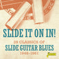 Slide It on in: 28 Classics of Slide Guitar Blues: Slide It On In! - 28 Classics Of Slide Guitar Blues 1948-1961 / Various - CD