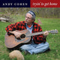 Andy Cohen: Tryin To Get Home - CD