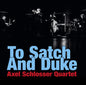 Axel Schlosser Quartet: To Satch & Duke - CD