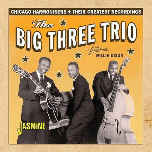 Big Three Trio / Dixon, Willie: Chicago Harmonisers: Their Greatest Recordings - CD