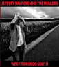 Jeffrey Halford & the Healers: West Towards South - CD