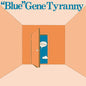 Gene Blue Tyranny: Out of the Blue - VINYL
