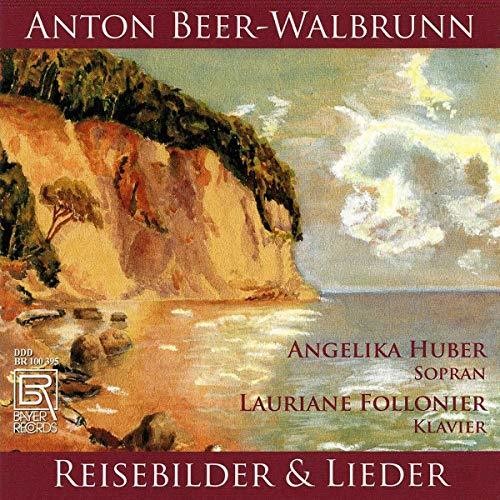 Beer-Walbrunn / Huber / Follonier: Reisebilder & Ausgewahlte Lied - CD