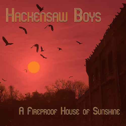 The Hackensaw Boys: A Fireproof House Of Sunshine - VINYL