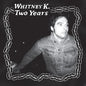 Whitney K: Two Years - VINYL