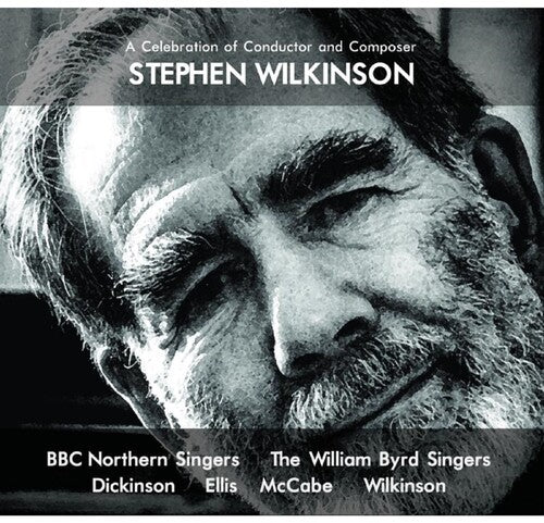 BBC Northern Singers / William Byrd Singers: Celebration Of Conductor & Composer Stephen Wilkinson - CD