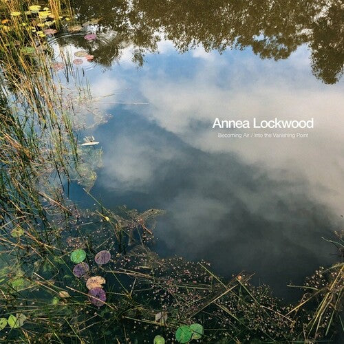 Annea Lockwood: Becoming Air / Into the Vanishing Point - VINYL