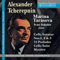 Marina Tarasova: Alexander Tcherepnin: Cello Music; 3 Sonatas 12 Preludes Suite Mystere - CD