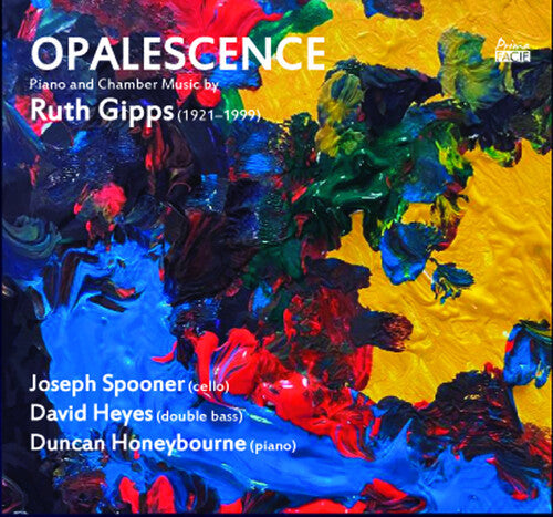 Spooner, Joseph / Heyes, David / Honeybourne, Duncan: Opalescence: Piano & Chamber Music By Ruth Gipps - CD