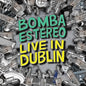 Bomba Estereo: Live In Dublin - VINYL