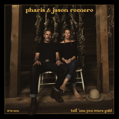 Pharis & Jason Romero: Tell 'Em You Were Gold - VINYL