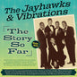 Jayhawks & Vibrations: The Jayhawks And Vibrations: The Story So Far 1955-62 - CD