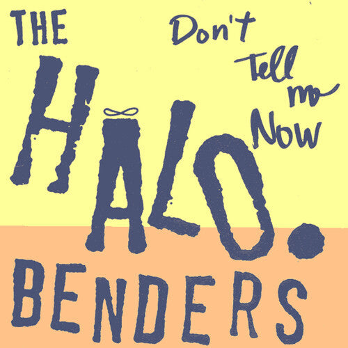 The Halo Benders: Don't Tell Me Now - VINYL