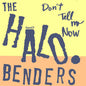 The Halo Benders: Don't Tell Me Now - VINYL