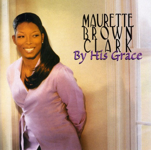 Maurette Brown Clark: By His Grace - CD