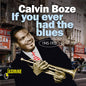 Calvin Boze: If You Ever Had The Blues 1945-1952 - CD