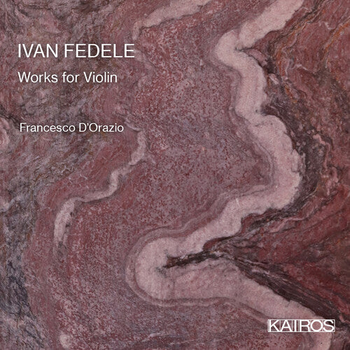Francesco D'orazio & Francesco Abbresci: Ivan Fedele: Works For Violin - CD