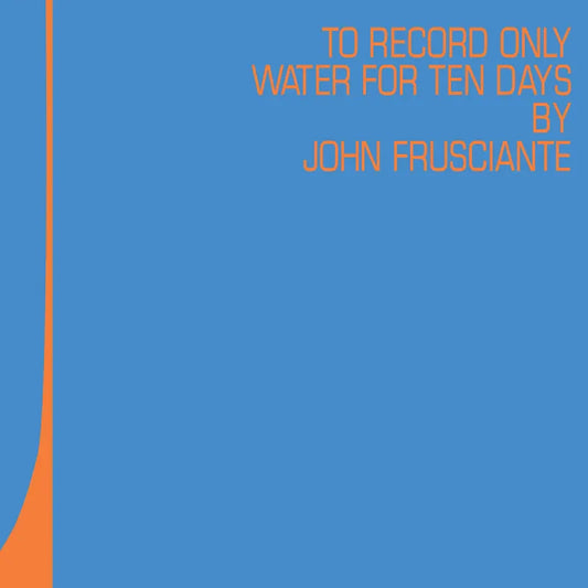 John Frusciante - To Only Record Water For Ten Days - RSD LP