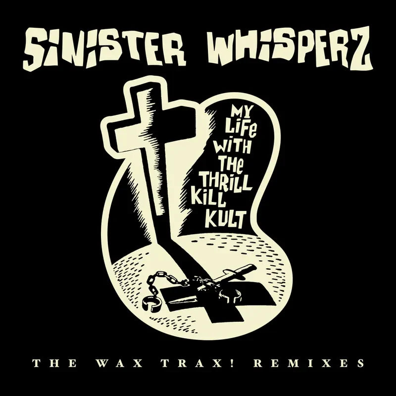 My Life with the Thrill Kill Kult - Sinister Whisperz: The Wax Trax! Remixes - RSD LP