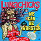 Lunachicks - We Can Be Worster - RSD LP
