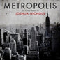 Joshua Nichols: Metropolis: The Piano Music Of Joshua Nichols - CD
